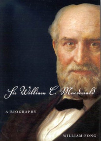 Sir William C. Macdonald (A Biography) by William Fong, 9780773533042