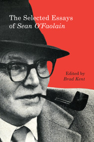 The Selected Essays of Sean O'Faolain by Brad Kent, 9780773547773
