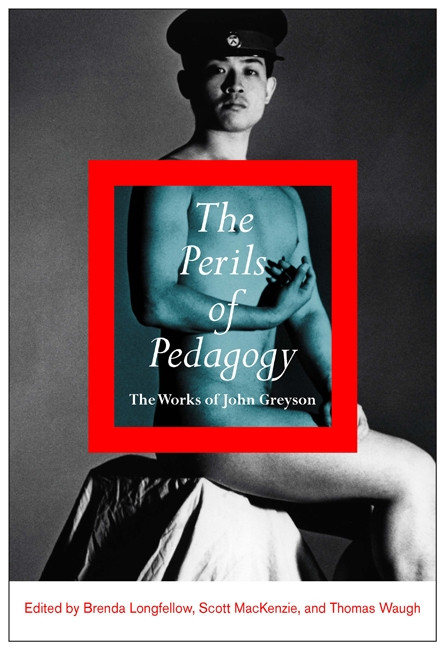 The Perils of Pedagogy (The Works of John Greyson) by Brenda Longfellow, Scott Mackenzie, Thomas Waugh, 9780773541443