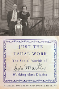 Just the Usual Work (The Social Worlds of Ida Martin, Working-Class Diarist) by Michael Boudreau, Bonnie Huskins, 9780228005490