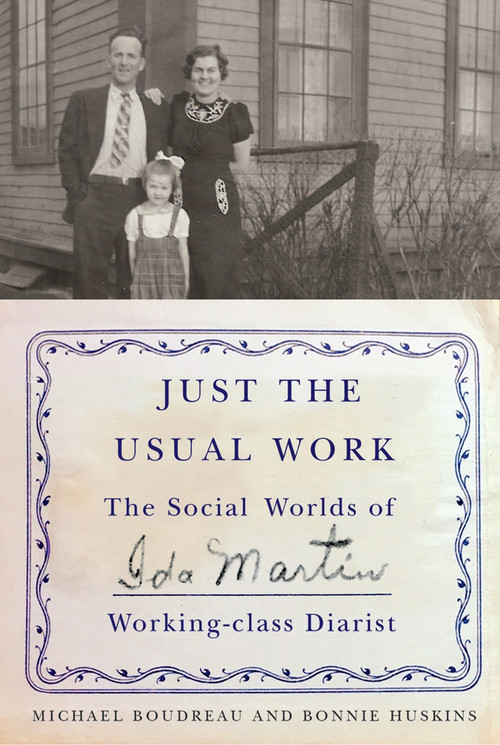 Just the Usual Work (The Social Worlds of Ida Martin, Working-Class Diarist) by Michael Boudreau, Bonnie Huskins, 9780228005490