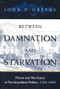 Between Damnation and Starvation (Priests and Merchants in Newfoundland Politics, 1745-1855) by John P. Greene, 9780773521957