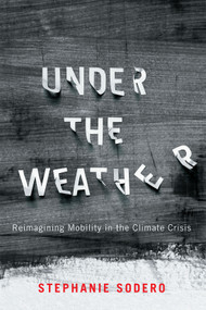 Under the Weather (Reimagining Mobility in the Climate Crisis) by Stephanie Sodero, 9780228015970