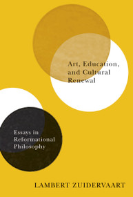 Art, Education, and Cultural Renewal (Essays in Reformational Philosophy) by Lambert Zuidervaart, 9780773550421