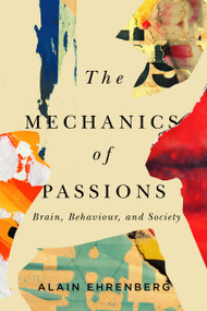 The Mechanics of Passions (Brain, Behaviour, and Society) by Alain Ehrenberg, 9780228003427
