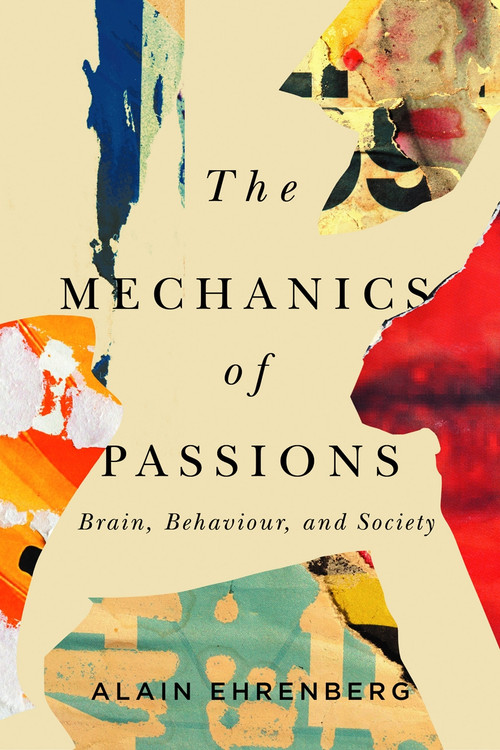The Mechanics of Passions (Brain, Behaviour, and Society) by Alain Ehrenberg, 9780228003427