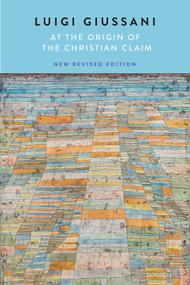 At the Origin of the Christian Claim (New Revised Edition) by Luigi Giussani, 9780228027430