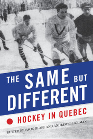 The Same but Different (Hockey in Quebec) by Jason Blake, Andrew C. Holman, 9780773550551