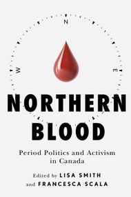 Northern Blood (Period Politics and Activism in Canada) by Lisa Smith, Francesca Scala, 9780228027225