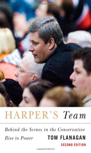 Harper's Team, Second Edition (Behind the Scenes in the Conservative Rise to Power) by Tom Flanagan, 9780773535459