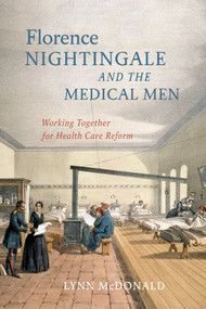 Florence Nightingale and the Medical Men (Working Together for Health Care Reform) by Lynn Mcdonald, 9780228012030