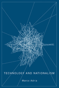 Technology and Nationalism by Marco Adria, 9780773536708