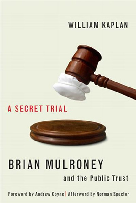 A Secret Trial (Brian Mulroney and the Public Trust) by William Kaplan, 9780773534605