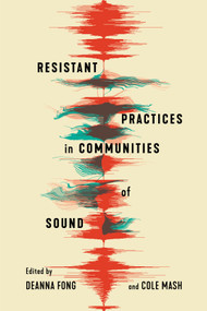 Resistant Practices in Communities of Sound by Deanna Fong, Cole Mash, 9780228021223