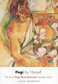 Pegi by Herself (The Life of Pegi Nicol MacLeod, Canadian Artist) by Laura Brandon, 9780773528635