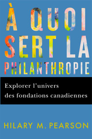 À quoi sert la philanthropie (Explorer l'univers des fondations canadiennes) (French Edition) by Hilary M. Pearson, George Tombs, Jean-Marc Fontan, 9780228022886