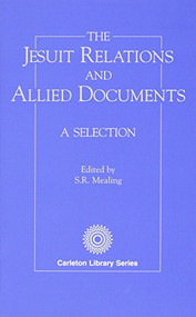 Jesuit Relations and Allied Documents (A Selection) by S.R. Mealing, 9780886290375