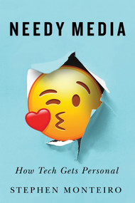 Needy Media (How Tech Gets Personal) by Stephen Monteiro, 9780228025986