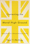 Contesting the Moral High Ground (Popular Moralists in Mid-Twentieth-Century Britain) by Paul T. Phillips, 9780773541122