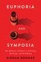 Euphoria and Symposia (The Dialectic of Desire in Thinking, Drinking, and Well-Being) by Kieran Bonner, 9780228024620