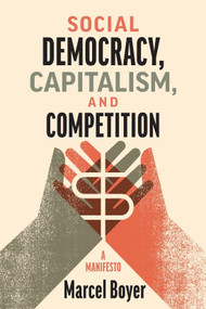 Social Democracy, Capitalism, and Competition (A Manifesto) by Marcel Boyer, 9780228018896