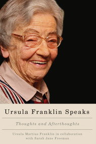 Ursula Franklin Speaks (Thoughts and Afterthoughts) by Ursula Martius Franklin, Sarah Jane Freeman, 9780773543874
