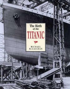 The Birth of the Titanic by Michael Mccaughan, 9780773518643