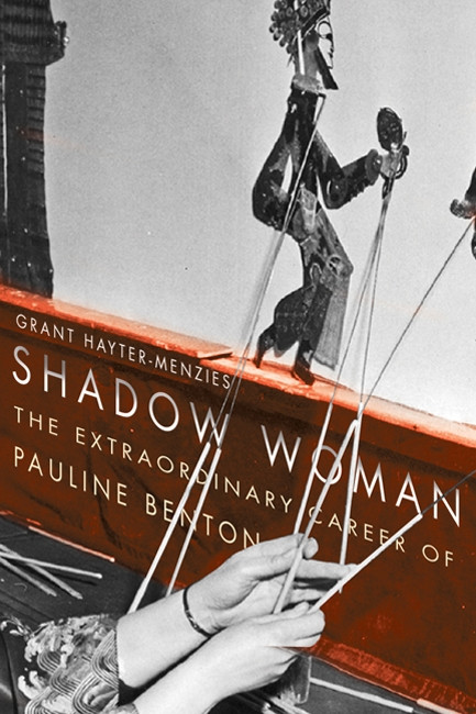 Shadow Woman (The Extraordinary Career of Pauline Benton) by Grant Hayter-Menzies, 9780773542013