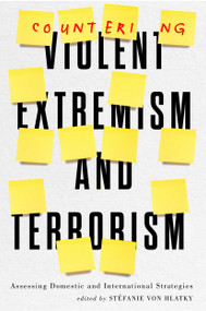 Countering Violent Extremism and Terrorism (Assessing Domestic and International Strategies) by Stéfanie vonHlatky, 9780773559363