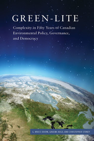 Green-lite (Complexity in Fifty Years of Canadian Environmental Policy, Governance, and Democracy) by G. Bruce Doern, Graeme Auld, Christopher Stoney, 9780773545823