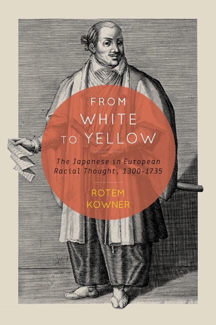 From White to Yellow (The Japanese in European Racial Thought, 1300-1735) by Rotem Kowner, 9780773544550