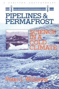 Pipelines and Permafrost (Science in a Cold Climate) by Peter J. Williams, 9780886290566