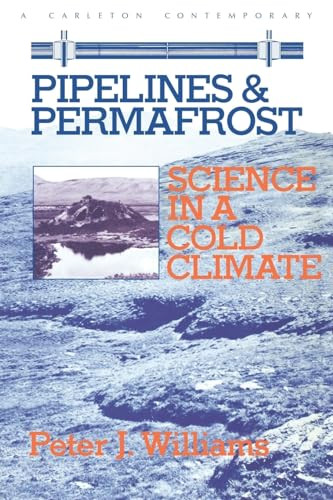 Pipelines and Permafrost (Science in a Cold Climate) by Peter J. Williams, 9780886290566