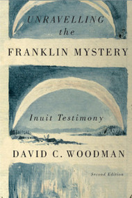 Unravelling the Franklin Mystery, Second Edition (Inuit Testimony) by David C. Woodman, 9780773545410