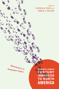 Twenty-First-Century Immigration to North America (Newcomers in Turbulent Times) by Victoria M. Esses, Donald E. Abelson, 9780773549449