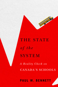 The State of the System (A Reality Check on Canada's Schools) by Paul W. Bennett, 9780228000846