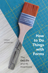 How to Do Things with Forms (The Oulipo and Its Inventions) by Chris Andrews, 9780228011637