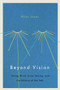Beyond Vision (Going Blind, Inner Seeing, and the Nature of the Self) by Allan Jones, 9780773552852