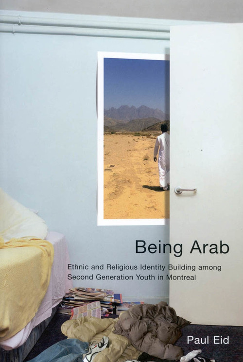 Being Arab (Ethnic and Religious Identity Building among Second Generation Youth in Montreal) by Paul Eid, 9780773532229