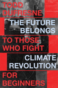 The Future Belongs to Those Who Fight (Climate Revolution for Beginners) by Todd Dufresne, 9780228026839