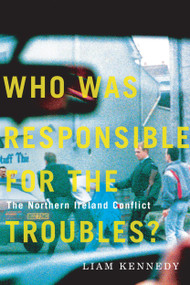 Who Was Responsible for the Troubles? (The Northern Ireland Conflict) by Liam Kennedy, 9780228011989