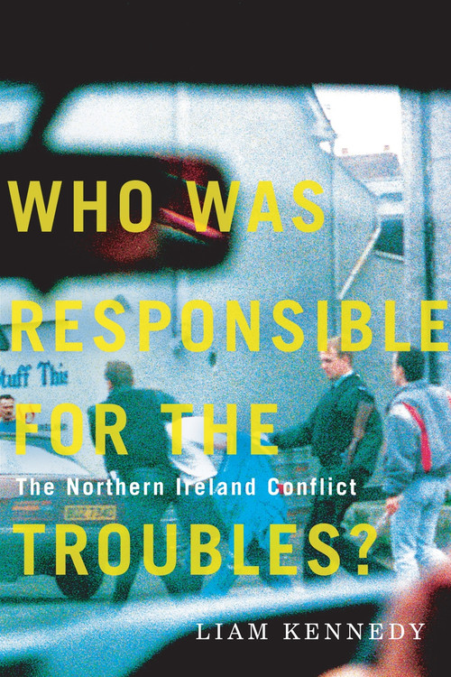 Who Was Responsible for the Troubles? (The Northern Ireland Conflict) by Liam Kennedy, 9780228011989