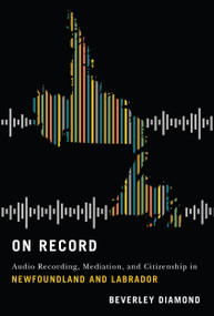 On Record (Audio Recording, Mediation, and Citizenship in Newfoundland and Labrador) by Beverley Diamond, 9780228006558