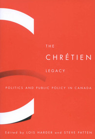 The Chrétien Legacy (Politics and Public Policy in Canada) by Lois Harder, Steve Patten, 9780773531079