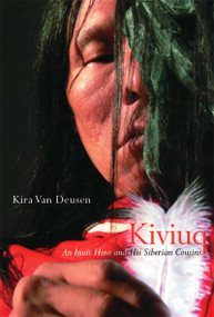 Kiviuq (An Inuit Hero and His Siberian Cousins) by Kira Van Deusen, 9780773535008