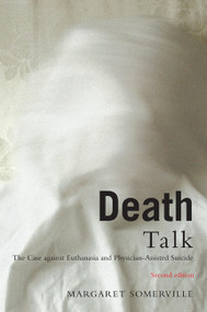 Death Talk, Second Edition (The Case Against Euthanasia and Physician-Assisted Suicide) by Margaret Somerville, 9780773543768