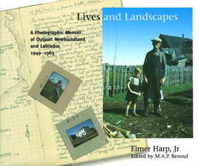 Lives and Landscapes (A Photographic Memoir of Outport Newfoundland and Labrador, 1949-1963) by Elmer Harp Jr, 9780773539242