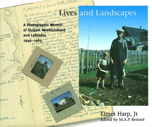 Lives and Landscapes (A Photographic Memoir of Outport Newfoundland and Labrador, 1949-1963) by Elmer Harp Jr, 9780773539242
