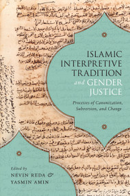 Islamic Interpretive Tradition and Gender Justice (Processes of Canonization, Subversion, and Change) by Nevin Reda, Yasmin Amin, 9780228001638
