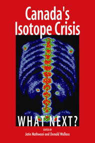 Canada's Isotope Crisis (What Next?) by Jatin Nathwani, Donald Wallace, 9781553392835